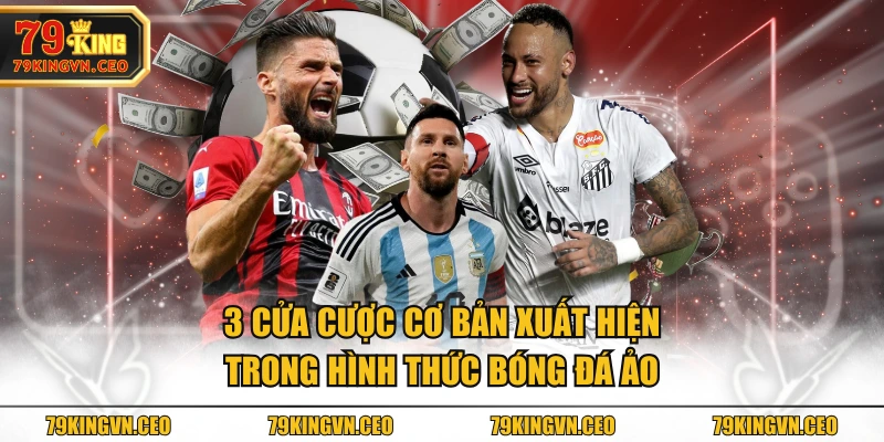 3 cửa cược cơ bản xuất hiện trong hình thức bóng đá ảo