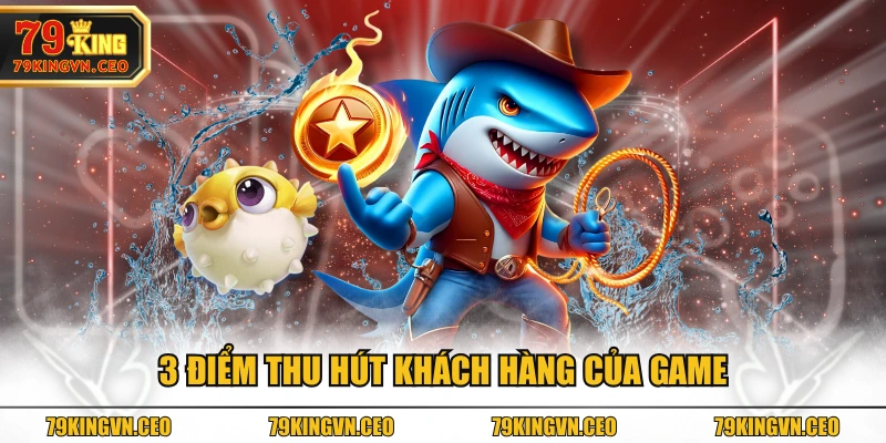 3 điểm thu hút khách hàng của game