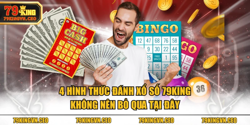 4 hình thức đánh Xổ Số 79KING không nên bỏ qua tại đây