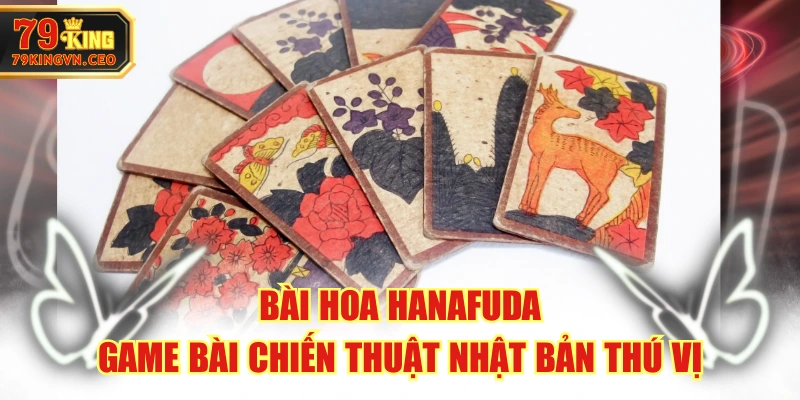 Bài Hoa Hanafuda - Game Bài Chiến Thuật Nhật Bản Thú Vị