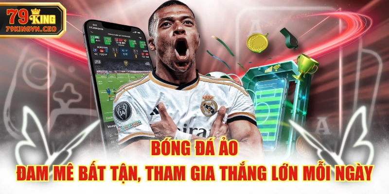 Bóng Đá Ảo - Đam Mê Bất Tận, Tham Gia Thắng Lớn Mỗi Ngày