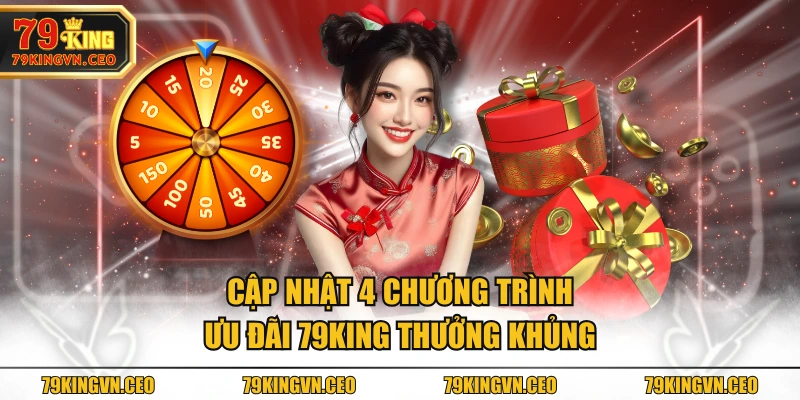 Cập nhật 4 chương trình ưu đãi 79KING thưởng khủng