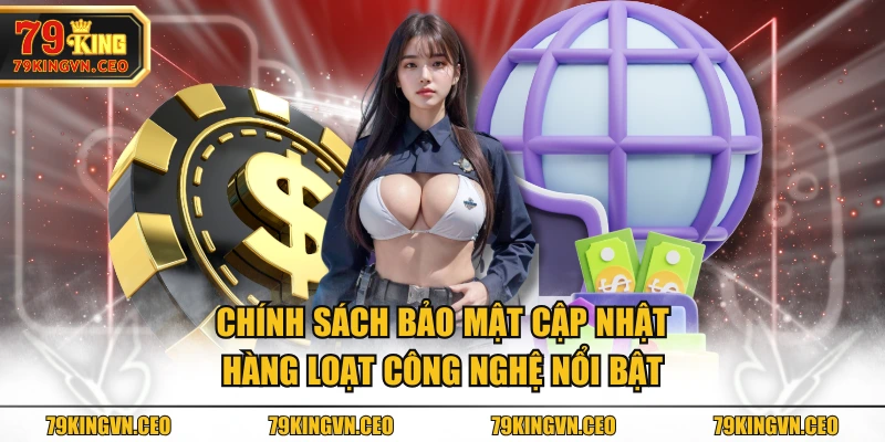 Chính sách bảo mật cập nhật hàng loạt công nghệ nổi bật