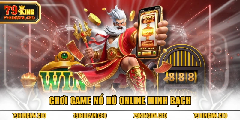 Chơi game nổ hũ online minh bạch