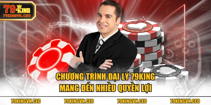 Chương trình đại lý 79KING mang đến nhiều quyền lợi