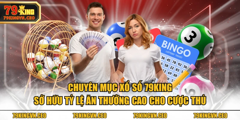 Chuyên mục Xổ Số 79KING sở hữu tỷ lệ ăn thưởng cao cho cược thủ