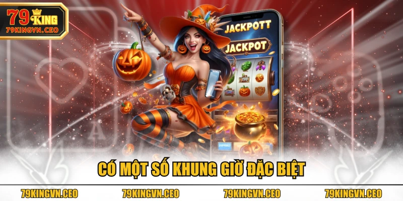 Có một số khung giờ đặc biệt