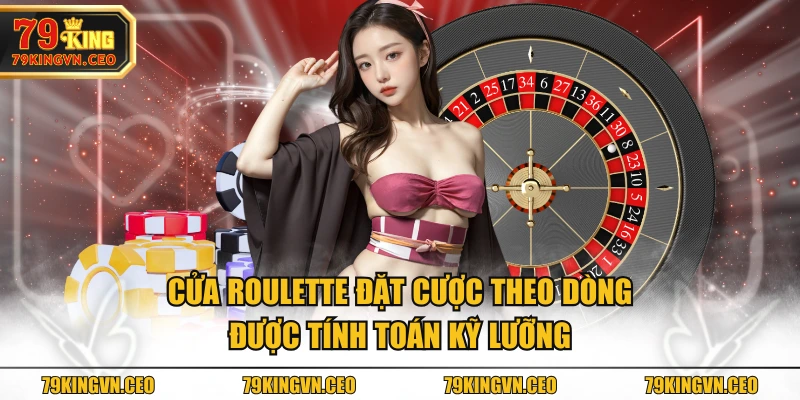 Cửa Roulette đặt cược theo dòng được tính toán kỹ lưỡng