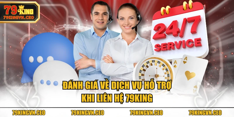 Đánh giá về dịch vụ hỗ trợ khi liên hệ 79KING