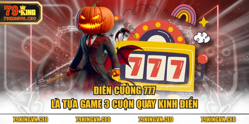 Điên cuồng 777 là tựa game 3 cuộn quay kinh điển