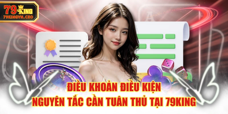 Điều Khoản Điều Kiện - Nguyên Tắc Cần Tuân Thủ Tại 79KING