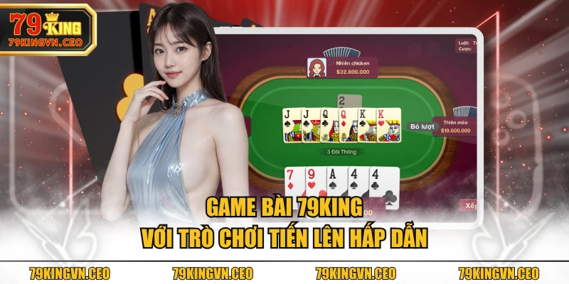 Game Bài 79KING với trò chơi Tiến Lên hấp dẫn