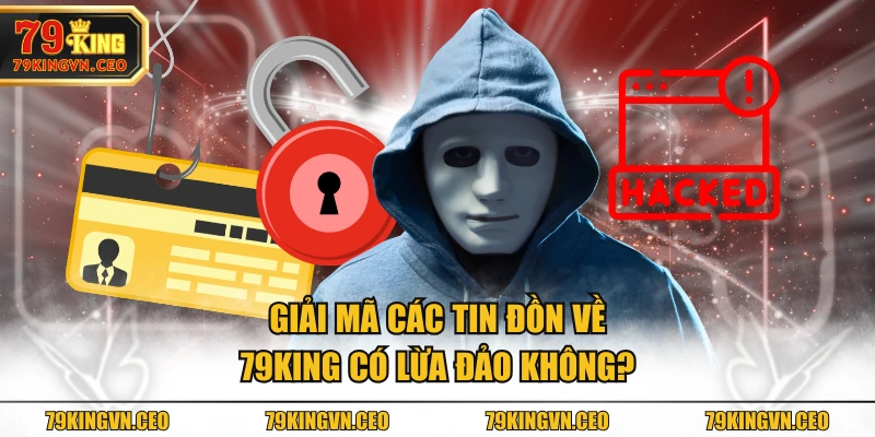 Giải mã các tin đồn về 79KING có lừa đảo không?