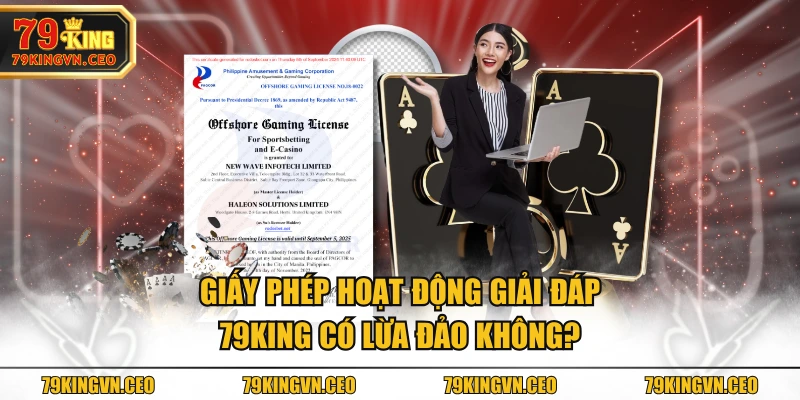 Giấy phép hoạt động giải đáp 79KING có lừa đảo không?