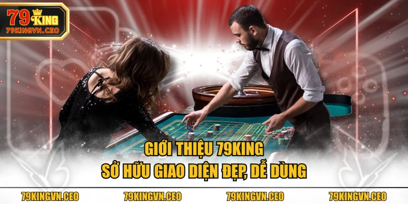 Giới thiệu 79KING sở hữu giao diện đẹp, dễ dùng