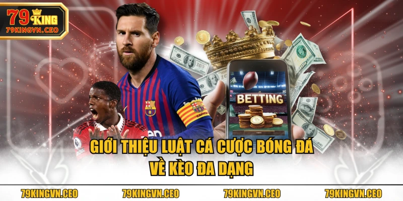 Giới thiệu luật cá cược bóng đá về kèo đa dạng