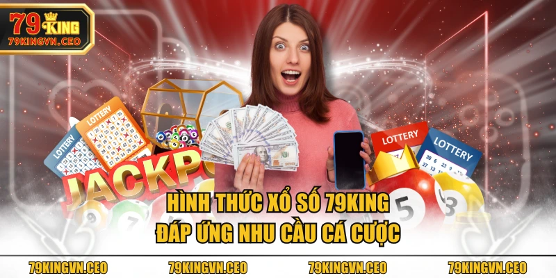 Hình thức Xổ Số 79KING đáp ứng nhu cầu cá cược