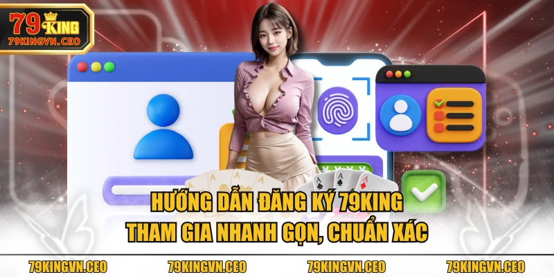 Hướng dẫn đăng ký 79KING tham gia nhanh gọn, chuẩn xác