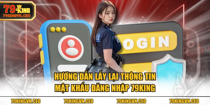 Hướng dẫn lấy lại thông tin mật khẩu đăng nhập 79KING