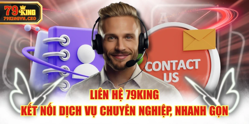 Liên Hệ 79KING - Kết Nối Dịch Vụ Chuyên Nghiệp, Nhanh Gọn