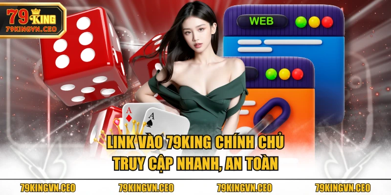 Link vào 79KING chính chủ - Truy cập nhanh, an toàn