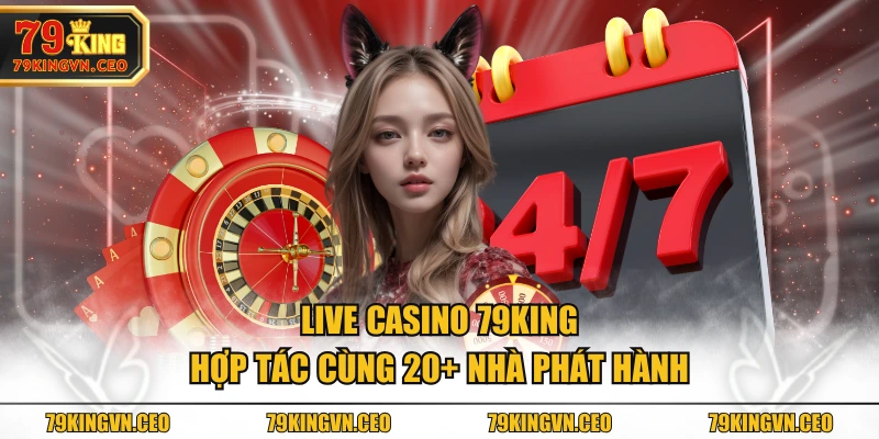 Live Casino 79KING hợp tác cùng 20+ nhà phát hành