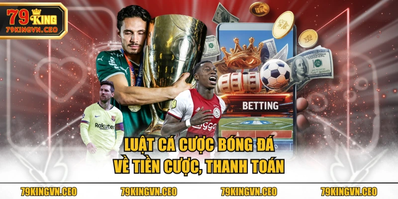 Luật cá cược bóng đá về tiền cược, thanh toán