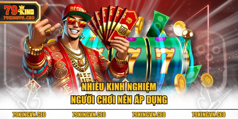 Nhiều kinh nghiệm người chơi nên áp dụng