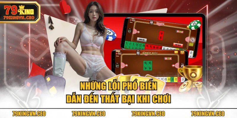 Những lỗi phổ biến dẫn đến thất bại khi chơi