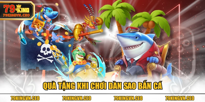 Quà tặng khi chơi dàn sao bắn cá