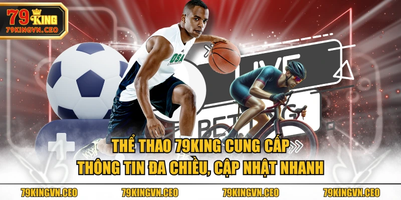 Thể Thao 79KING cung cấp thông tin đa chiều, cập nhật nhanh