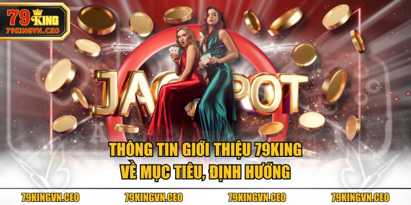 Thông tin giới thiệu 79KING về mục tiêu, định hướng