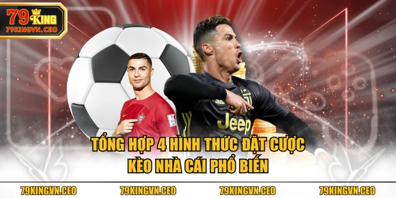Tổng hợp 4 hình thức đặt cược kèo nhà cái phổ biến